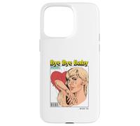 Bye Baby (Ex-Boyfriend Relationship Statement) Case for iPhone 15 Pro Max