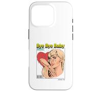 Bye Baby (Ex-Boyfriend Relationship Statement) Case for iPhone 16 Pro