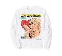 Bye Baby I'm Better Off Without You (Relationship Statement) Sweatshirt