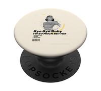 Bye Baby I'm So Much Better Without You (Funny Ex Statement) PopSockets Adhesive PopGrip