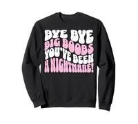 Bye Bye Big Boobs! Funny Breast Reduction Mammoplasty Sweatshirt