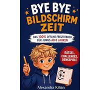 Bye Bye Bildschirmzeit - Das 100% Offline-Freizeitbuch für Jungs ab 8 Jahren: Das große Offline-Rätselbuch mit Denkspielen, Challenges und Abenteuern gegen Langeweile und Bildschirmzeit