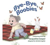 Bye-Bye, Boobies: A rhyming story about weaning from breastfeeding (Little Goodbyes)