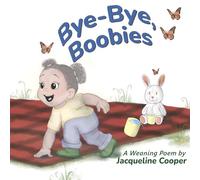 Bye-Bye, Boobies: A rhyming story about weaning from breastfeeding (Little Goodbyes)