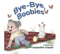 Bye-Bye, Boobies: A Rhyming Story About Weaning from Breastfeeding (Little Goodbyes)