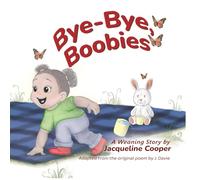 Bye-Bye, Boobies: A toddler's story about weaning from breastfeeding (Little Goodbyes)