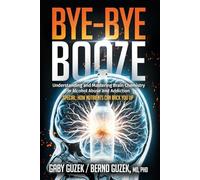 Bye-bye, Booze: Understanding and Mastering Brain Chemistry in Alcohol Abuse and Addiction