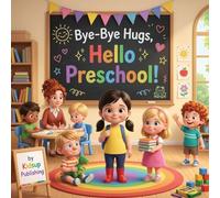 Bye-Bye Hugs, Hello Preschool: A Gentle First Day Story for Toddlers to Ease Worries and Build Confidence