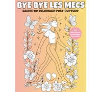 Bye Bye les mecs: Cahier de coloriage anti-toxiques pour femmes badass
