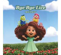 Bye Bye Lice: A Cute and Funny Story to Help Children and Parents Handle Head Lice and Combing Day with a Smile: The Ultimate Treatment Guide