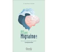Bye bye migraine ! Une seule solution pour guérir : comprendre