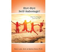 Bye-Bye Self-Sabotage!: Drop Your Baggage - Love Your Life