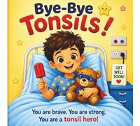 Bye-Bye Tonsils!: A Brave Kid’s Tonsil Adventure | Boy Edition