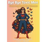 Bye Bye Toxic Men - Coloring Book For Women: Stress-relief breakup recovery gift - 30 empowering designs with positive affirmations for confidence, self-love, and healing