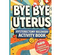 Bye Bye Uterus - Hysterectomy Recovery Activity Book: Funny Post-Op Care Package for Women with 328 Puzzles & Activities to Lift Your Mood While Healing (Her Second Spring Collection)