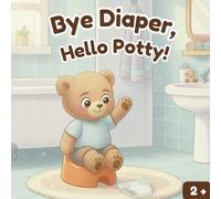 Bye Diaper, Hello Potty!: Help Your Toddler Say Goodbye to Diapers with Leo’s Adventure (The Adventures of Little Leo and other books for toddlers)
