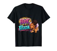 Bye Felicia Sassy Attitude Urban Quote Bold Statement T-Shirt