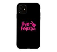 Bye Felisha Case for iPhone 11