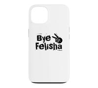 Bye Felisha Case for iPhone 13