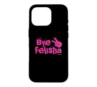 Bye Felisha Case for iPhone 16 Pro