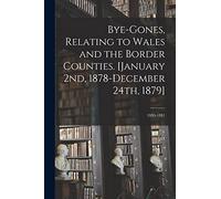 Bye-gones, Relating to Wales and the Border Counties. [January 2nd, 1878-December 24th, 1879]; 1880-1881