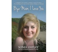 Bye Mam, I Love You: A Daughter's Last Words. A Mother's Search for Justice. The Shocking True Story of the Murder of Rebecca Aylward.