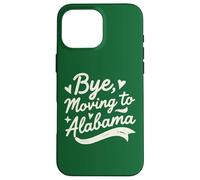 Bye, Moving To Alabama Case for iPhone 16 Pro Max