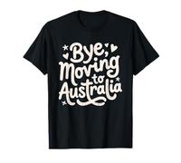 Bye, Moving to Australia T-Shirt