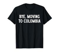 Bye, Moving To Colombia T-Shirt