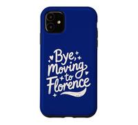 Bye, Moving To Florence Case for iPhone 11
