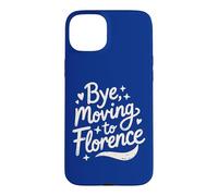 Bye, Moving To Florence Case for iPhone 15 Plus
