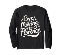 Bye, Moving to Florence Long Sleeve T-Shirt