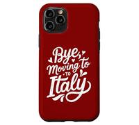 Bye, Moving To Italy Case for iPhone 11 Pro