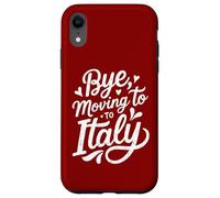 Bye, Moving To Italy Case for iPhone XR
