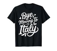 Bye, Moving to Italy T-Shirt