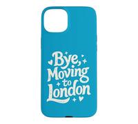 Bye, Moving To London Case for iPhone 15 Plus