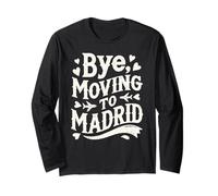 Bye, Moving to Madrid Long Sleeve T-Shirt