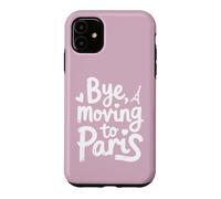 Bye, Moving To Paris Case for iPhone 11