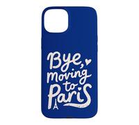 Bye, Moving To Paris Case for iPhone 15 Plus