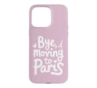 Bye, Moving To Paris Case for iPhone 15 Pro Max