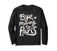 Bye, Moving to Paris Long Sleeve T-Shirt