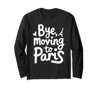 Bye, Moving to Paris Long Sleeve T-Shirt