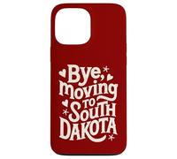 Bye, Moving To South Dakota Case for iPhone 13 Pro Max