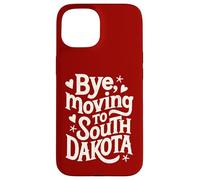 Bye, Moving To South Dakota Case for iPhone 15