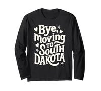 Bye, Moving to South Dakota Long Sleeve T-Shirt