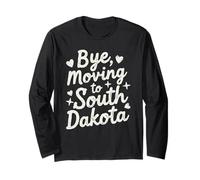 Bye, Moving to South Dakota Long Sleeve T-Shirt