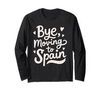 Bye, Moving to Spain Long Sleeve T-Shirt