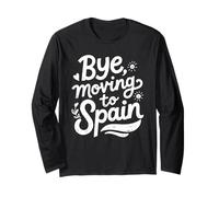 Bye, Moving to Spain Long Sleeve T-Shirt