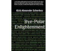 Bye-Polar Enlightenment: A Personal Memoir with Philosophical depths into the unknown.