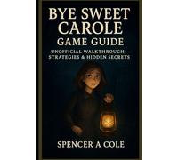 Bye Sweet Carole Game Guide: Unofficial Walkthrough, Strategies & Hidden Secrets